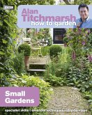 Alan Titchmarsh How to Garden: Small Gardens (eBook, ePUB)
