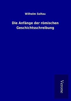 Die Anfänge der römischen Geschichtsschreibung - Soltau, Wilhelm