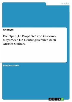 Die Oper ¿Le Prophète¿ von Giacomo Meyerbeer. Ein Deutungsversuch nach Anselm Gerhard - Anonym