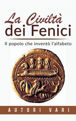 La civiltà dei Fenici - Il popolo che inventò l'alfabeto (eBook, ePUB) - Vari, Autori; Vari, Autori