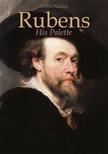 Rubens: His Palette (eBook, ePUB) - Adams, Arron
