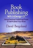 Book Publishing With InDesign CC: Using Desktop Publishing Power To Self-Publish Your Book (eBook, ePUB)