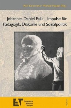 Johannes Daniel Falk - Impulse für Pädagogik, Diakonie und Sozialpolitik - Koerrenz, Ralf;Haspel, Michael