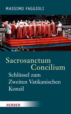 Sacrosanctum Concilium - der Schlüssel zum Zweiten Vatikanischen Konzil (eBook, PDF) - Faggioli, Massimo