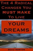 The 4 Radical Changes You Must Make to Live Your Dreams (eBook, ePUB)