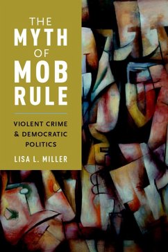 The Myth of Mob Rule (eBook, ePUB) - Miller, Lisa L.
