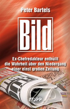 Bild: Ex-Chefredakteur enthüllt die Wahrheit über den Niedergang einer einst großen Zeitung (eBook, ePUB) - Bartels, Peter