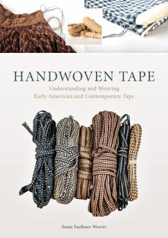 Handwoven Tape: Understanding and Weaving Early American and Contemporary Tape - Weaver, Susan Faulkner