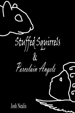 Stuffed Squirrels & Porcelain Angels - Nealis, Josh