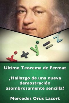 Ultimo Teorema de Fermat - ÀHallazgo de una nueva demostraci-n asombrosamente sencilla? - Or¿s Lacort, Mercedes