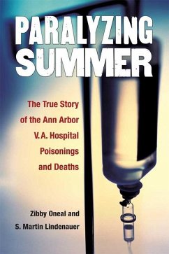 Paralyzing Summer: The True Story of the Ann Arbor V.A. Hospital Poisonings and Deaths - Lindenauer, S. Martin; Oneal, Elizabeth