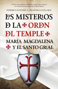 Los misterios de la Orden del Temple : María Magdalena y el Santo Grial - Sánchez, Federico; Sánchez Caballero, Francisco