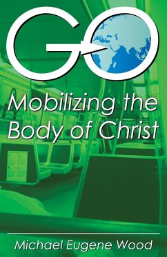 GO-Mobilizing the Body of Christ - Wood, Eugene Michael