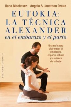 Eutokia: La Tecnica Alexander En El Embarazo y El Parto - Machover, Ilana
