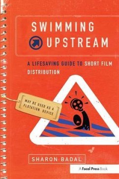 Swimming Upstream: A Lifesaving Guide to Short Film Distribution - Badal, Sharon