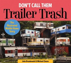 Don't Call Them Trailer Trash: The Illustrated Mobile Home Story - Brunkowski, John; Closen, Michael