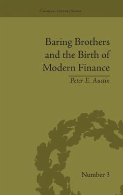 Baring Brothers and the Birth of Modern Finance - Austin, Peter E