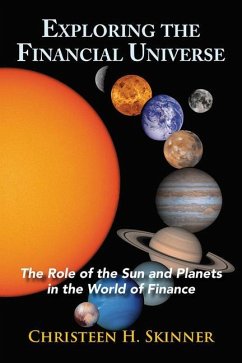 Exploring the Financial Universe: The Role of the Sun and Planets in the World of Finance - Skinner, Christeen H. (Christeen H. Skinner)
