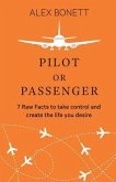 Pilot or Passenger: 7 Raw Facts to Take Control and Create the Life You Desire
