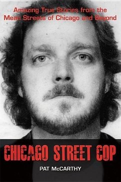 Chicago Street Cop: Amazing True Stories from the Mean Streets of Chicago and Beyond - McCarthy, Pat