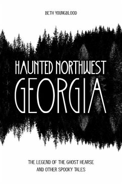 Haunted Northwest Georgia: The Legend of the Ghost Hearse and Other Spooky Tales - Youngblood, Beth