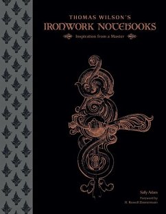Thomas Wilson's Ironwork Notebooks: Inspiration from a Master - Adam, Sally