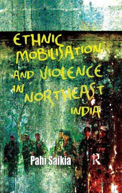 Ethnic Mobilisation and Violence in Northeast India - Saikia, Pahi