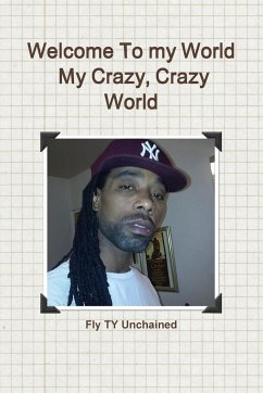 Welcome To My World- My Crazy, Crazy World - Unchained, Fly Ty