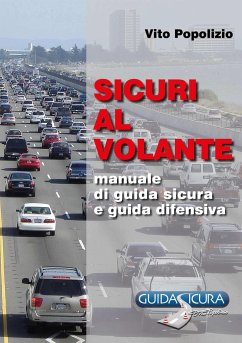 SICURI AL VOLANTE. Manuale di Guida Sicura e Guida Difensiva - Popolizio, Vito