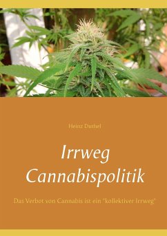 Irrweg Cannabispolitik - Duthel, Heinz