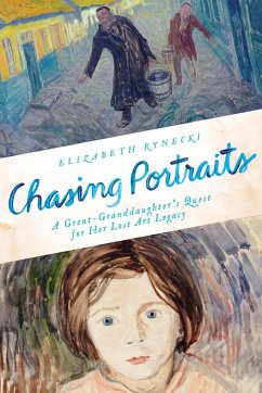 Chasing Portraits: A Great-Granddaughter's Quest for Her Lost Art Legacy - Rynecki, Elizabeth