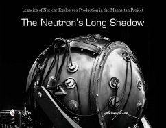 The Neutron's Long Shadow: Legacies of Nuclear Explosives Production in the Manhattan Project - Miller, Martin