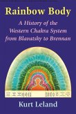 Rainbow Body: A History of the Western Chakra System from Blavatsky to Brennan