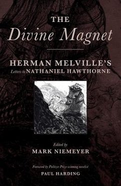 The Divine Magnet: Herman Melville's Letters to Nathaniel Hawthorne - Melville, Herman