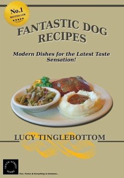 Fantastic Dog Recipes: Modern Dishes for the Latest Taste Sensation - Tinglebottom, Lucy