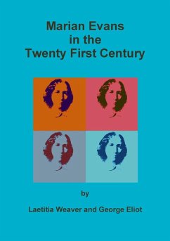 Marian Evans in the Twenty First Century - Weaver, Laetitia; Eliot, George