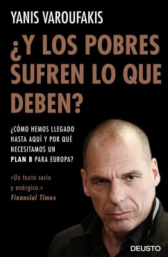 ¿Y los pobres sufren lo que deben? : ¿cómo hemos llegado hasta aquí y por qué necesitamos un plan B para Europa? - Varoufakis, Yanis; Vidal Aparicio, Mar