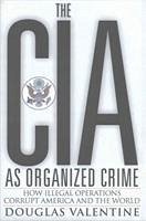 The CIA as Organized Crime - Valentine, Douglas