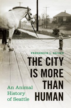 The City Is More Than Human: An Animal History of Seattle - Brown, Frederick L.