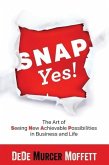 SNAP Yes!: The Art of Seeing New Achievable Possibilities in Business and Life