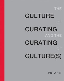 The Culture of Curating and the Curating of Culture(s) - O'Neill, Paul (Artistic Director, Publics)