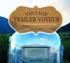 Vintage Trailer Voyeur: A Peek Inside the Unique Custom Trailer Culture - Ocken, Vicki