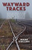 Wayward Tracks: Revelations about Fatherhood, Faith, Fighting with Your Spouse, Surviving Girl Scout Camp, Striking Bottom, Hitting Fi
