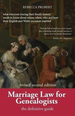 Marriage Law for Genealogists: The Definitive Guide ...What Everyone Tracing Their Family History Needs to Know about Where, When, Who and How Their - Probert, Rebecca