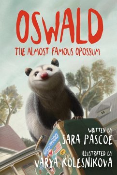 Oswald, the Almost Famous Opossum - Pascoe, Sara
