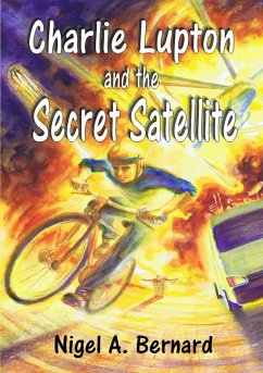Charlie Lupton and the Secret Satellite - Bernard, Nigel A.