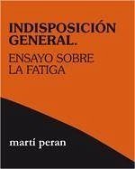 Indisposición general : ensayo sobre la fatiga - Peran, Martí