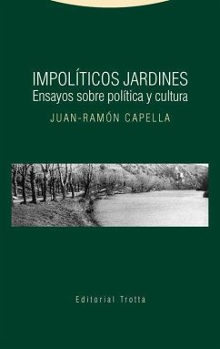 Impolíticos jardines : ensayos sobre cultura y política - Capella, Juan-Ramón