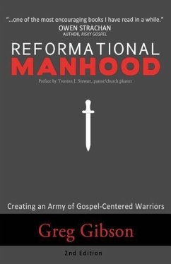 Reformational Manhood: Creating a Culture of Gospel-Centered Warriors - Gibson, Greg