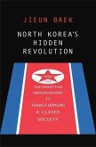 North Korea's Hidden Revolution: How the Information Underground Is Transforming a Closed Society